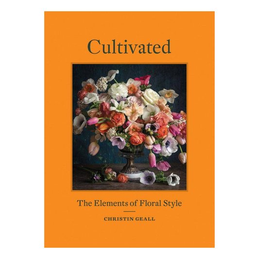 Cultivated: The Elements of Floral Style Book